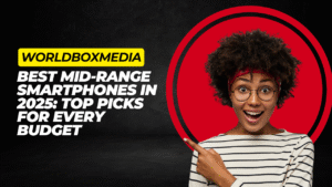 Best Mid-Range Smartphones in 2025: Top Picks for Every Budget